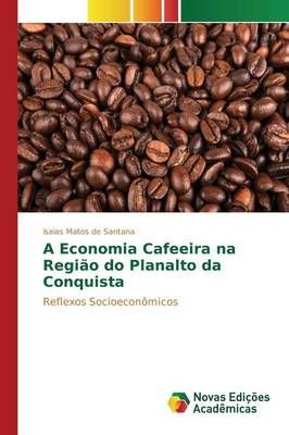 A Economia Cafeeira na Regiao do Planalto da Conquista 9783639832877