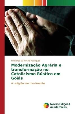 Modernizacao Agraria e transformacao no Catolicismo Rustico em Goias