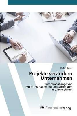 Projekte verandern Unternehmen By Deiser Stefan 9783639841183