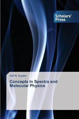 Concepts In Spectra and Molecular Physics By Ayyash Adil N (Paperback)