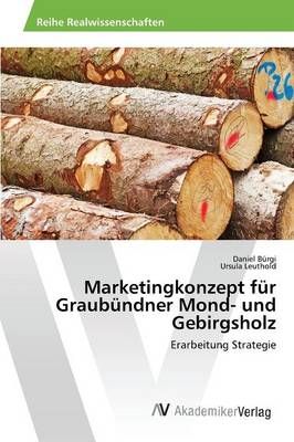 Marketingkonzept fur Graubundner Mond- und Gebirgsholz By Burgi Daniel