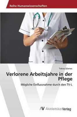 Verlorene Arbeitsjahre in der Pflege By Ulamec Tobias 9783639876192