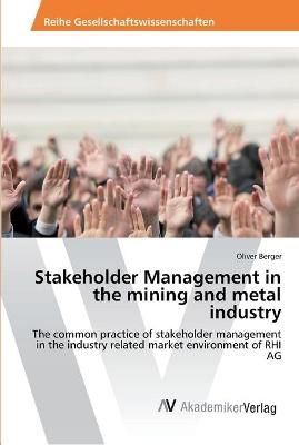 Stakeholder Management in the mining and metal industry 9783639878783