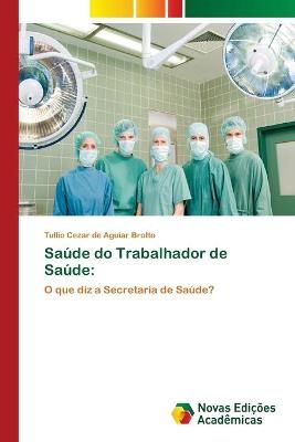 Saude do Trabalhador de Saude By Tullio Cezar de Aguiar Brotto
