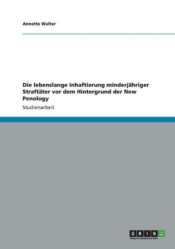 lebenslange Inhaftierung minderj?hriger Straft?ter vor dem Hintergrund der New Penology