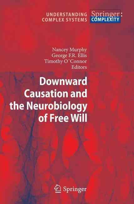 Downward Causation and the Neurobiology of Free Will 9783642032042