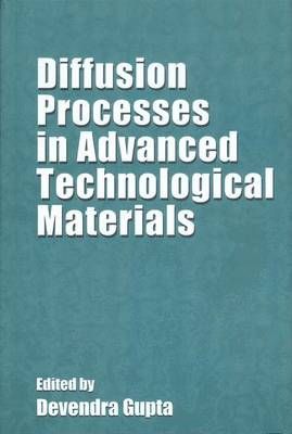 Diffusion Processes in Advanced Technological Materials By D. Gupta