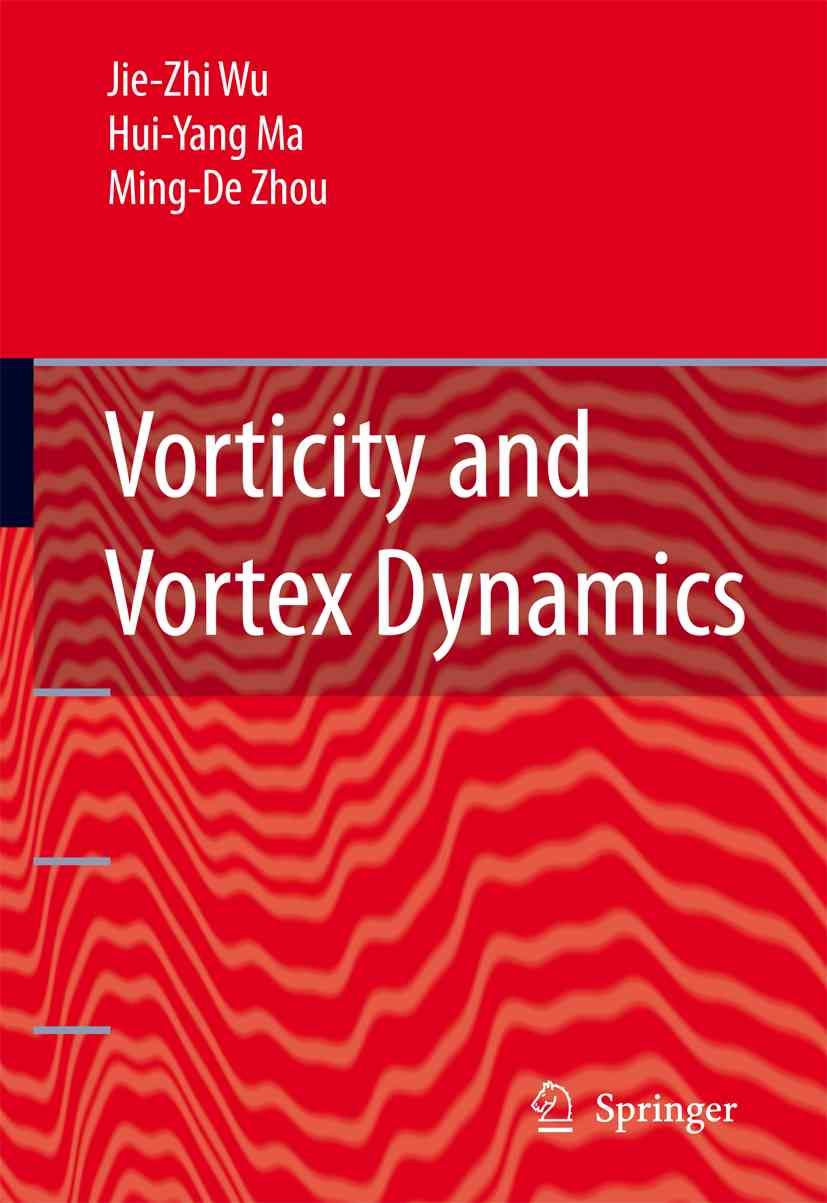 Vorticity and Vortex Dynamics By J.-Z. Wu, H.-Y. Ma, M.-D. Zhou