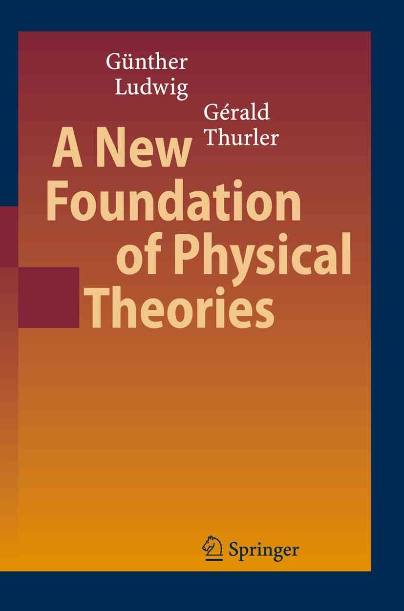 A New Foundation of Physical Theories By Ludwig, Günther (Paperback)