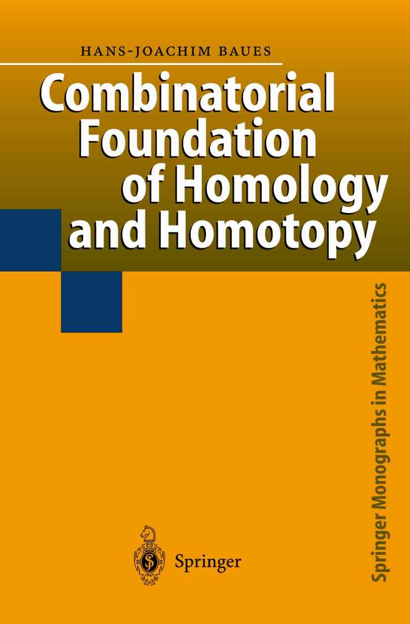 Combinatorial Foundation of Homology and Homotopy : Applications to Spaces, Diagrams, Transformation Groups, Compactifications, Differential ...