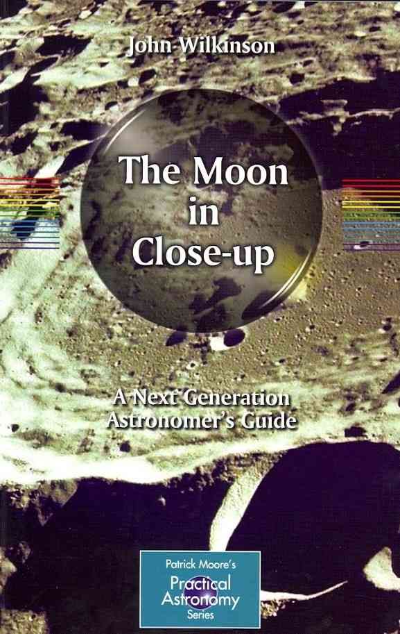 The Moon in Close-Up By John Wilkinson 9783642148040 (Paperback)