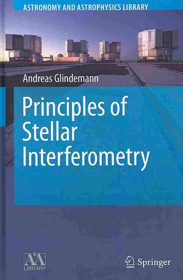 Principles of Stellar Interferometry By Andreas Glindemann (Hardback)