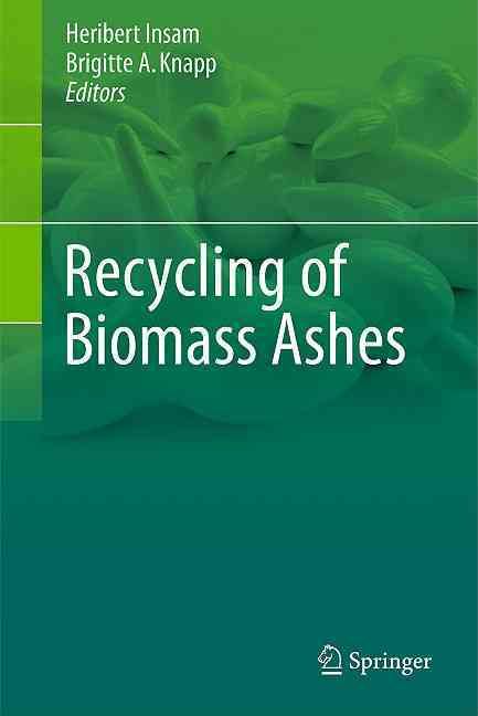Recycling of Biomass Ashes By Heribert Insam, Brigitte A. Knapp