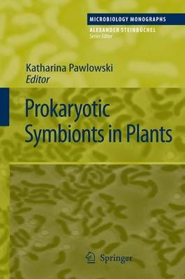 Prokaryotic Symbionts in Plants By Katharina Pawlowski (editor)