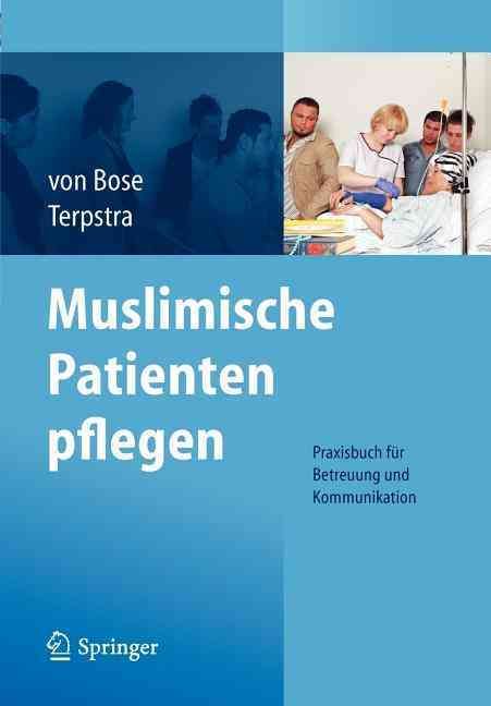 Muslimische Patienten pflegen : Praxisbuch für Betreuung und Kommunikation