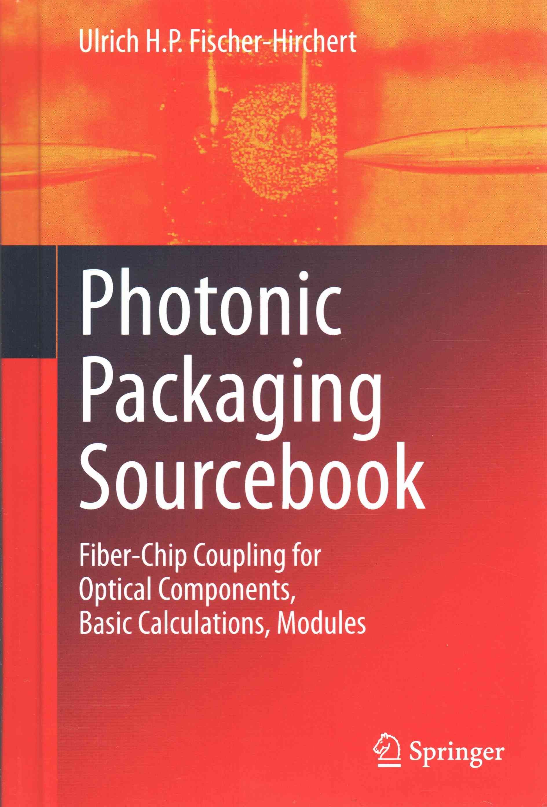 Photonic Packaging Sourcebook : Fiber-Chip Coupling for Optical Components, Basic Calculations, Modules