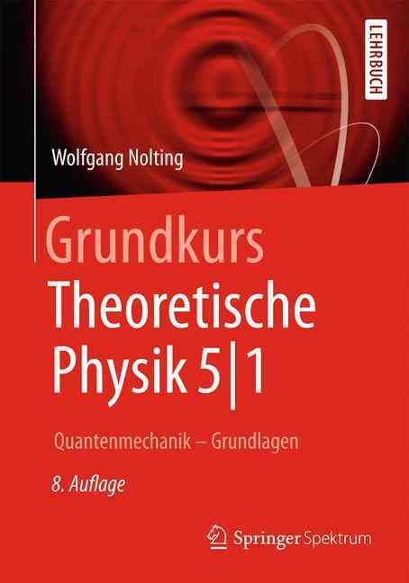 Grundkurs Theoretische Physik 5/1 : Quantenmechanik - Grundlagen