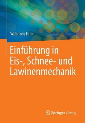 Einführung in Eis-, Schnee- Und Lawinenmechanik By Wolfgang Fellin