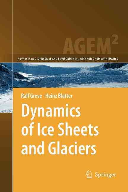 Dynamics of Ice Sheets and Glaciers By Ralf Greve, Heinz Blatter