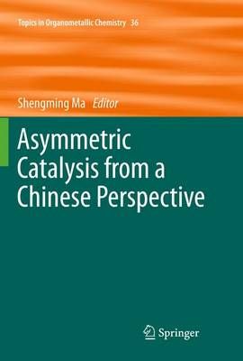 Asymmetric Catalysis from a Chinese Perspective 9783642270383