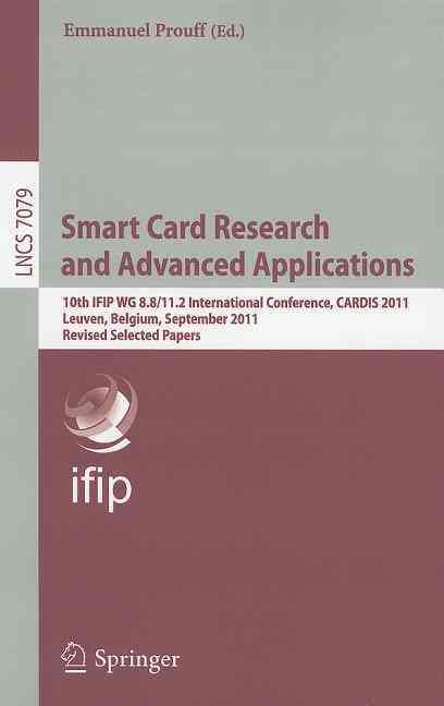 Smart Card Research and Advanced Applications : 10th IFIP WG 8.8/11.2 International Conference, CARDIS 2011, Leuven, Belgium, September 14-16, ...
