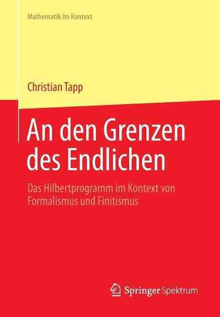 An den Grenzen des Endlichen : Das Hilbertprogramm im Kontext von Formalismus und Finitismus