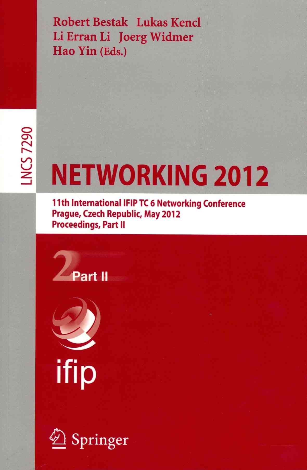 NETWORKING 2012 : 11th International IFIP TC 6 Networking Conference, Prague, Czech Republic, May 21-25, 2012, Proceedings, Part II