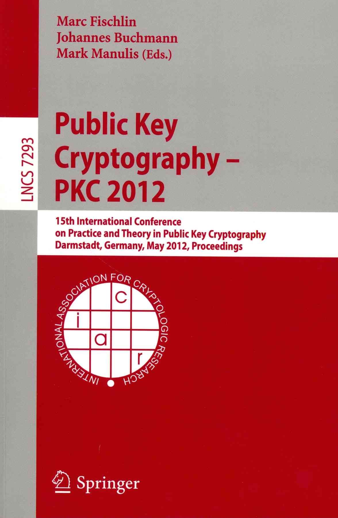Public Key Cryptography -- PKC 2012 : 15th International Conference on Practice and Theory in Public Key Cryptography, Darmstadt, Germany, May ...
