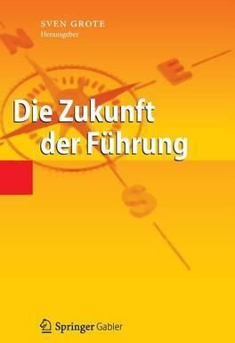 Die Zukunft der Führung By Grote, Sven 9783642310515 (Hardback)