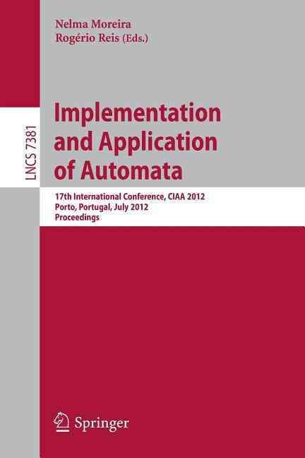 Implementation and Application of Automata : 17th International Conference, CIAA 2012, Porto, Portugal, July 17-20, 2012. Proceedings