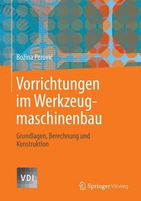 Vorrichtungen Im Werkzeugmaschinenbau By Bozina Perovic 9783642327063