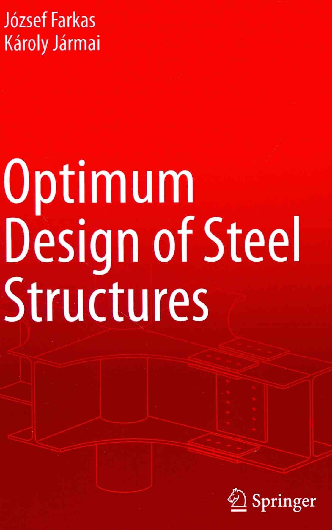 Optimum Design of Steel Structures By József Farkas, Károly Jármai