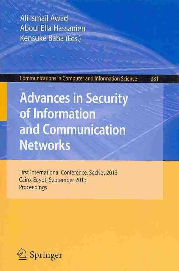 Advances in Security of Information and Communication Networks : First International Conference, SecNet 2013, Cairo, Egypt, September 3-5, 2013. ...