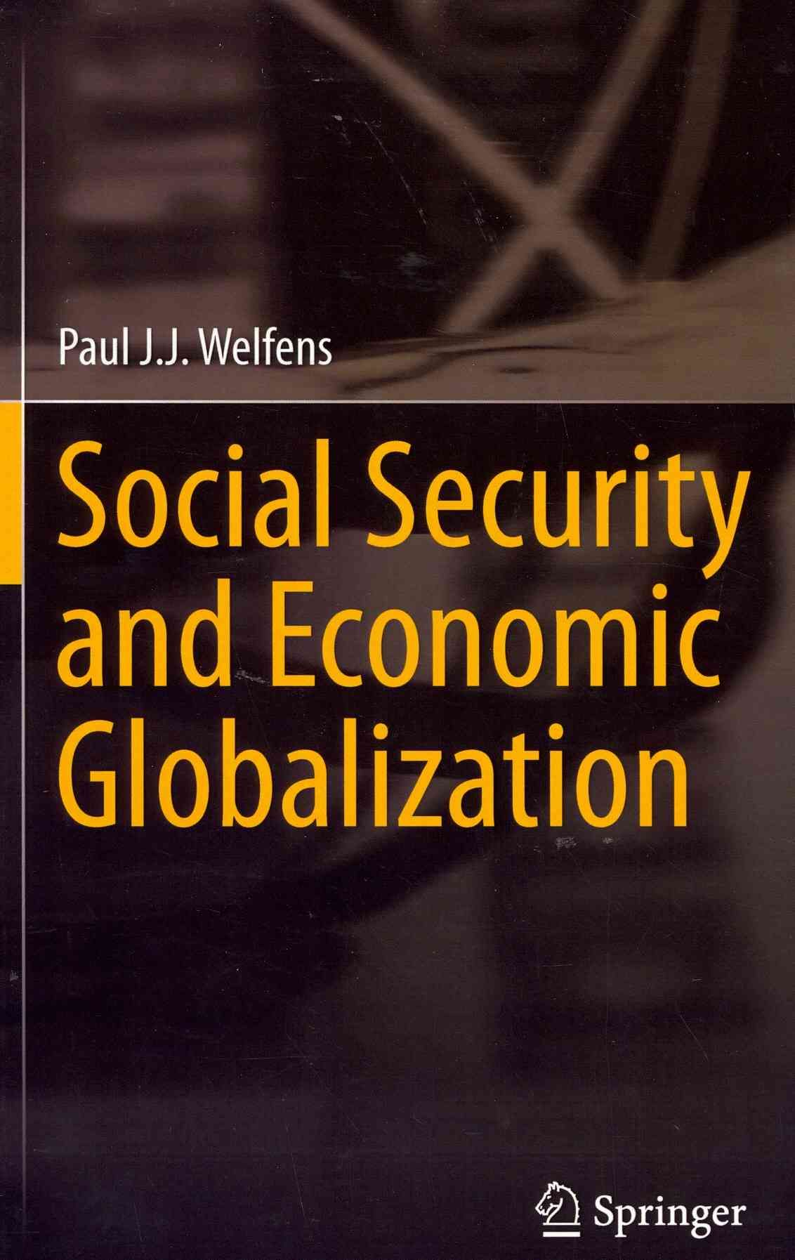 Social Security and Economic Globalization By Paul J.J. Welfens