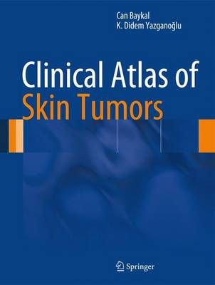 Clinical Atlas of Skin Tumors By Can Baykal, K. Didem Yazganoglu
