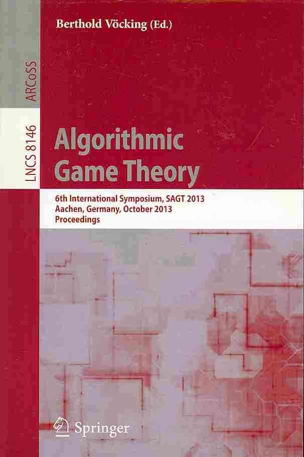 Algorithmic Game Theory : 6th International Symposium, SAGT 2013, Aachen, Germany, October 21-23, 2013, Proceedings