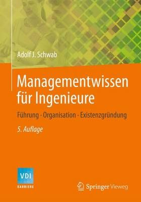 Managementwissen für Ingenieure By Schwab, Adolf J. 9783642419829