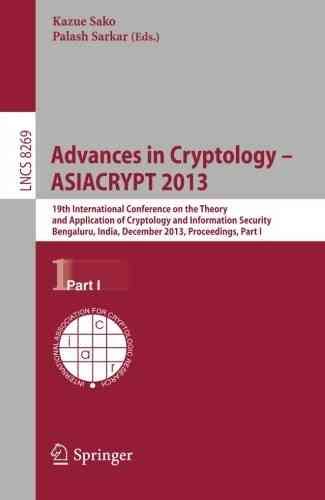 Advances in Cryptology - ASIACRYPT 2013 : 19th International Conference on the Theory and Application of Cryptology and Information, Bengaluru, ...