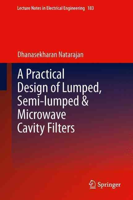 A Practical Design of Lumped, Semi-Lumped & Microwave Cavity Filters