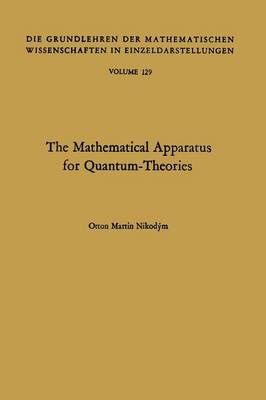 The Mathematical Apparatus for Quantum-Theories 9783642460326