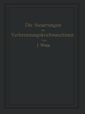 Die Steuerungen Der Verbrennungskraftmaschinen By Julius Magg