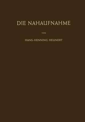 Die Nahaufnahme : Leitfaden für die Makrophotographie in Wissenschaft und Technik