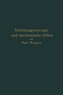 Strömungsenergie Und Mechanische Arbeit By Paul Wagner 9783642504792