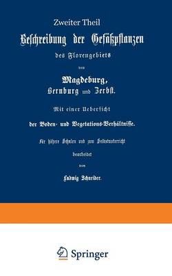 Beschreibung Der Gefüpflanzen Des Florengebiets Von Magdeburg, Bernburg Und Zerbst. Mit Einer Übersicht Der Boden- Und Vegetations-Verhältnisse