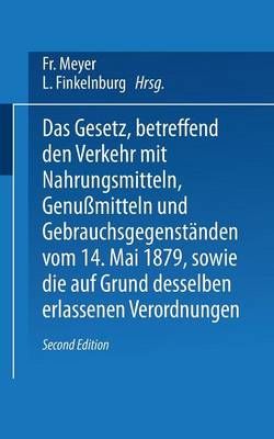 Das Gesetz, Betreffend Den Verkehr Mit Nahrungsmitteln, Genumitteln Und Gebrauchsgegenständen, Vom 14. Mai 1879, Sowie Die Auf Grund Desselben ...