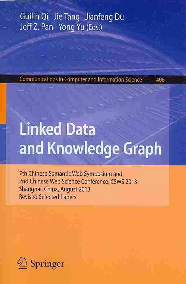Linked Data and Knowledge Graph : Seventh Chinese Semantic Web Symposium and the Second Chinese Web Science Conference, CSWS 2013, Shanghai, ...