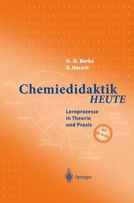 Chemiedidaktik Heute: Lernprozesse in Theorie Und Praxis 9783642625961