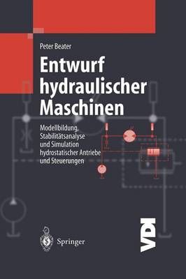 Entwurf hydraulischer Maschinen : Modellbildung, Stabilitätsanalyse und Simulation hydrostatischer Antriebe und Steuerungen