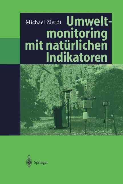 Umweltmonitoring mit natürlichen Indikatoren : Pflanzen - Boden - Wasser - Luft