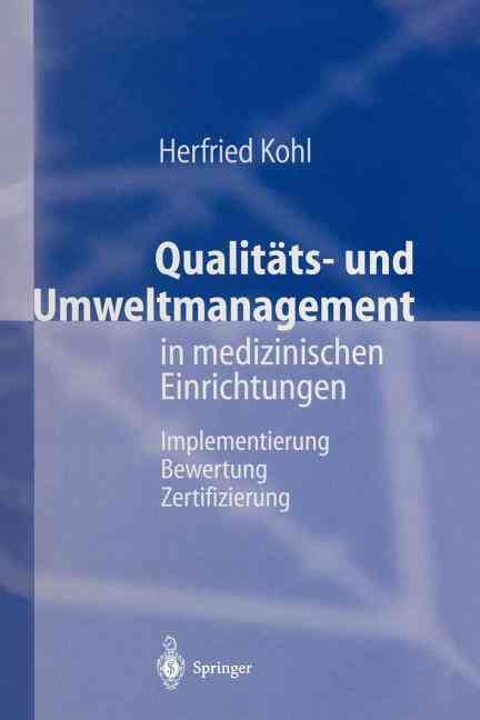 Qualitäts- und Umweltmanagement in medizinischen Einrichtungen : Implementierung Bewertung Zertifizierung
